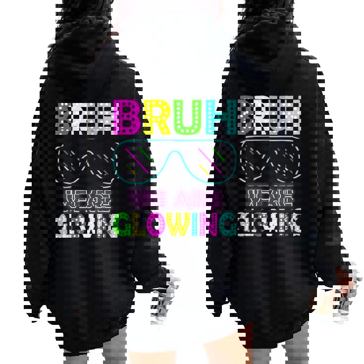 Bruh We Are Glowing Colorful Tie Dye Team For Women Women Oversized Hoodie Back Print