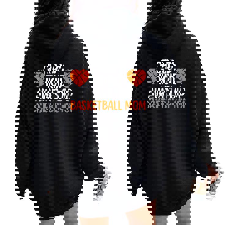 Crazy Proud Always Loud Basketball Mom Basketball Mom Women Oversized Hoodie Back Print