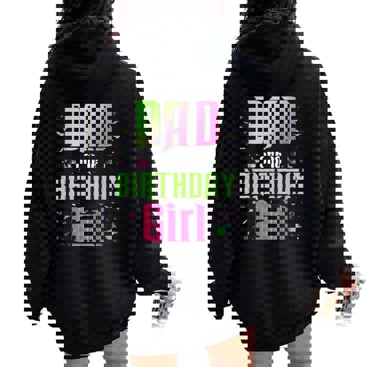 Dad Of The Birthday Girl Matching Witch Family Bday Party Women Oversized Hoodie Back Print