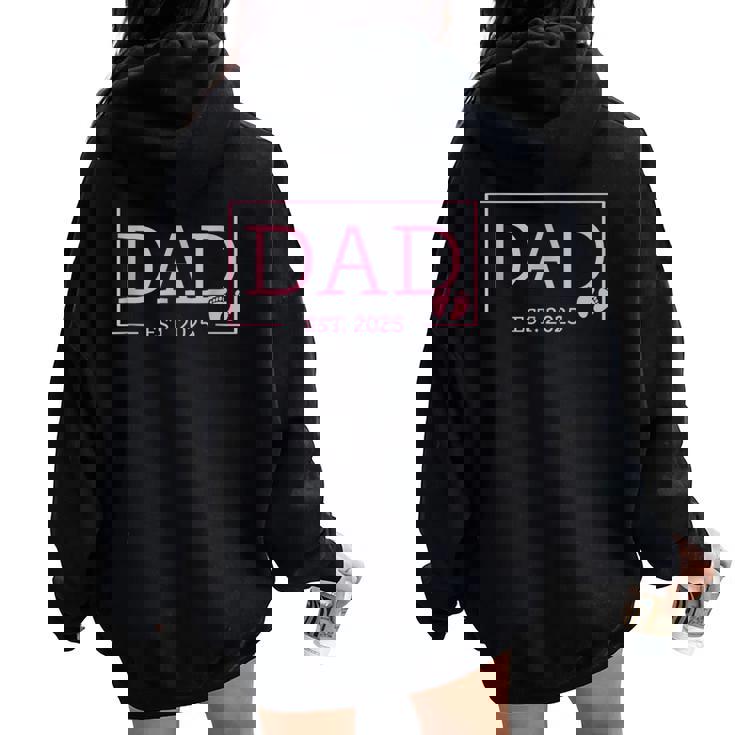 Dad Of Girl To Be 2025 Dad Est 2025 Daddy To Be Promoted Women Oversized Hoodie Back Print