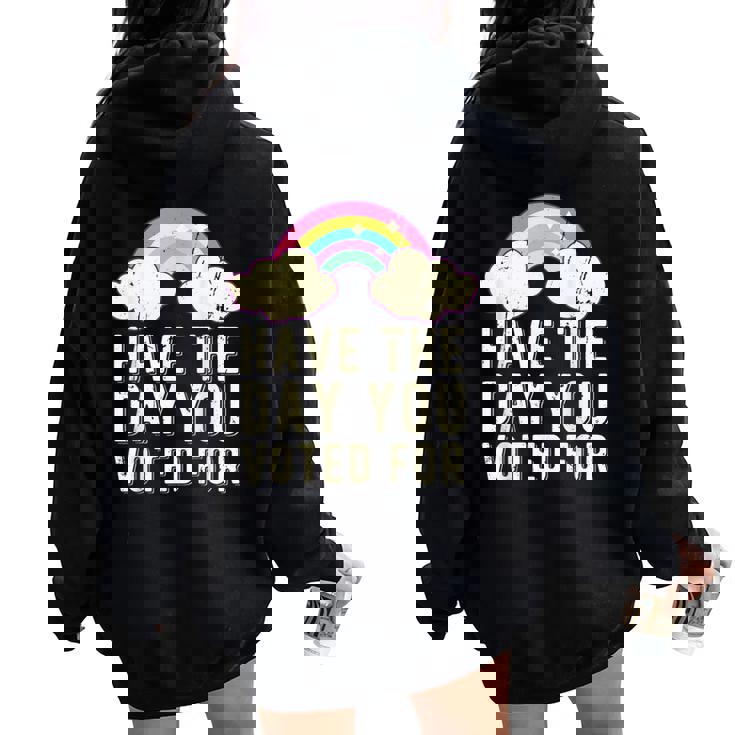 Have The Day You Voted For Quote Cute Vintage Rainbow Women Oversized Hoodie Back Print