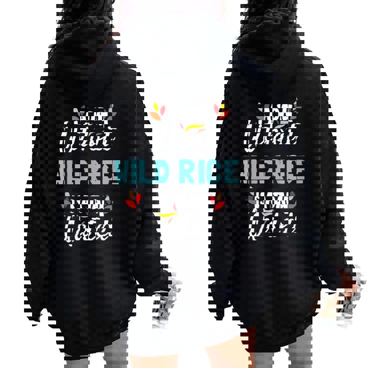 Day Without Wild Rice Is Day Wasted Thanksgiving Women Oversized Hoodie Back Print