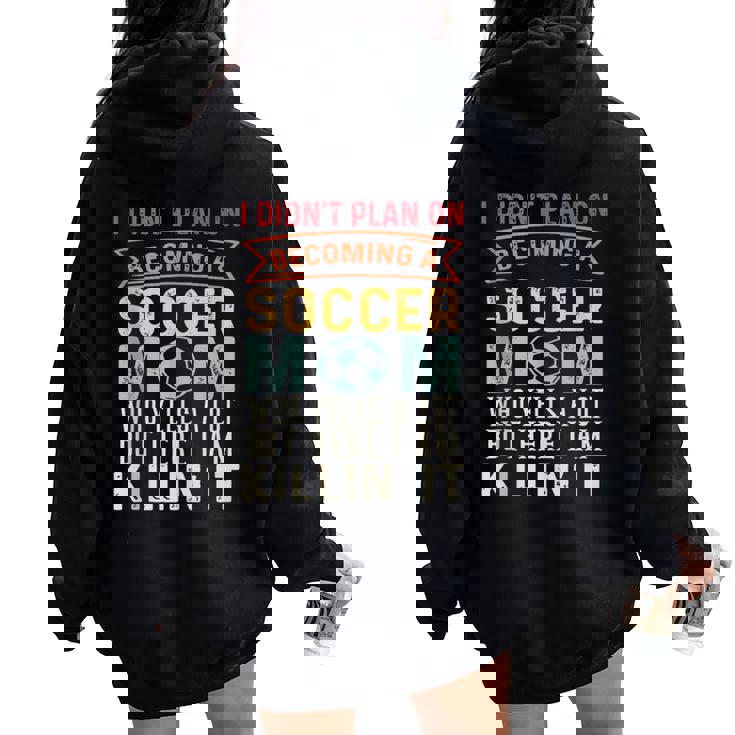 I Didn't Plan On Becoming A Soccer Mom Women Oversized Hoodie Back Print I Didn't Plan On Becoming A Soccer Mom Women Oversized Hoodie Back Print