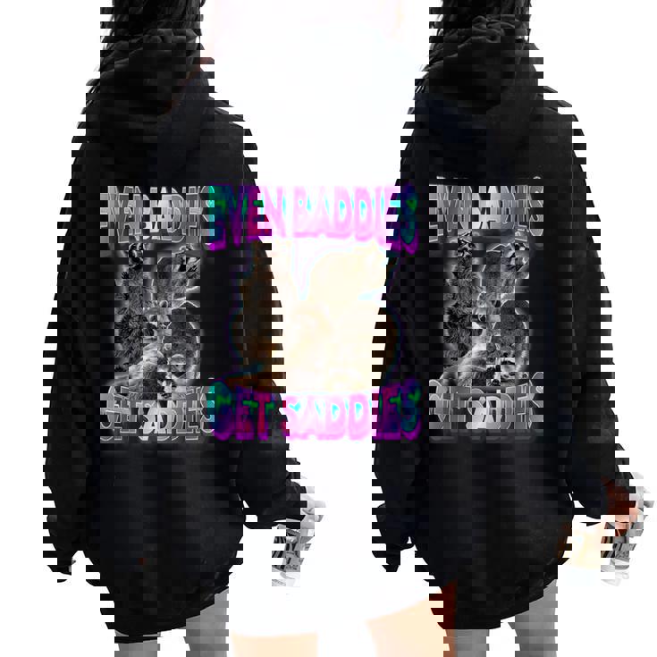 Even Baddies Get Saddies Raccoon Oddly Specific Meme Women Oversized Hoodie Back Print