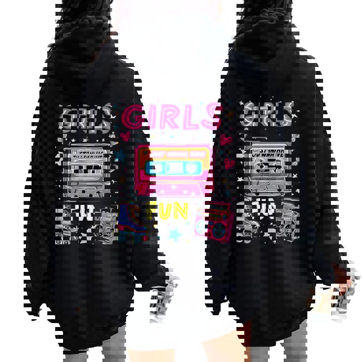 Girls Just Wanna Have Fun 80S Classic Retro Vibe Celebration Women Oversized Hoodie Back Print