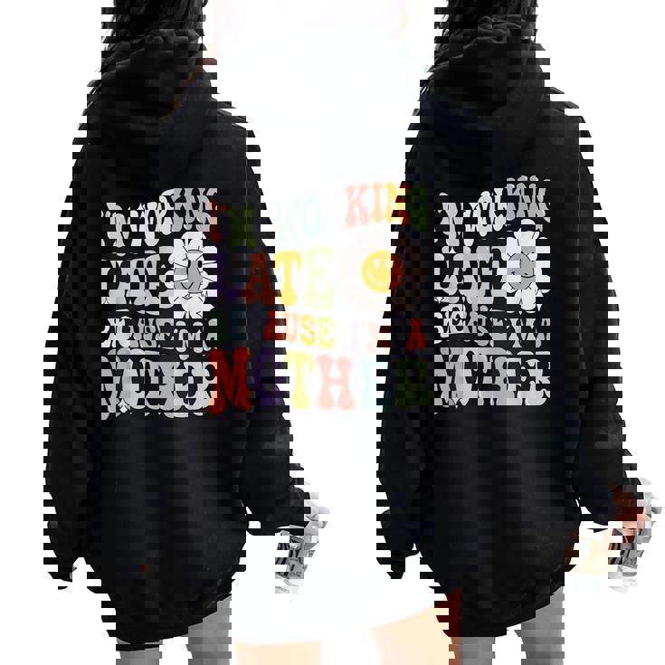 Groovy I'm Working Late Cause Im A Mother Mom Mother's Day Women Oversized Hoodie Back Print Groovy I'm Working Late Cause Im A Mother Mom Mother's Day Women Oversized Hoodie Back Print
