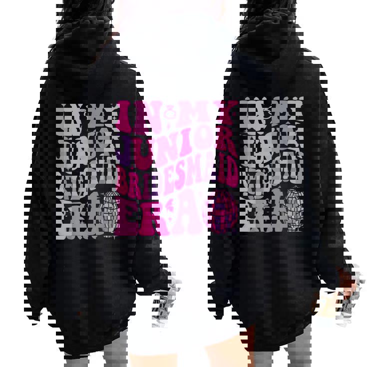 Groovy In My Junior Bridesmaid Era Wedding Bride Engagement Women Oversized Hoodie Back Print