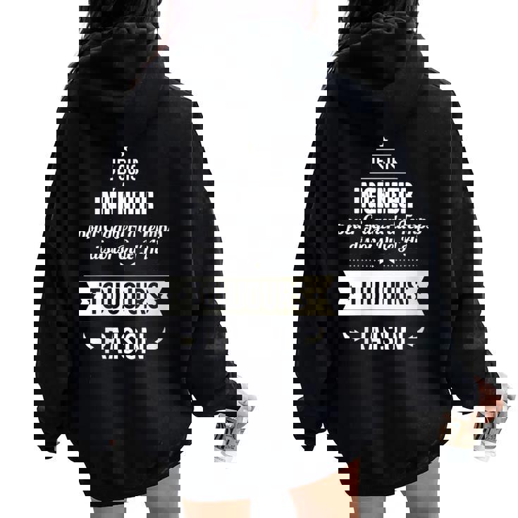 Idée Cadeau Ingénieur J'ai Toujours Raison Sweat à capuche oversize pour femme avec imprimé dans le dos