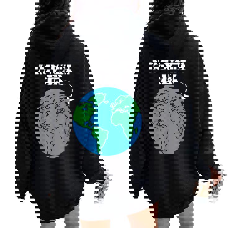 I'm With Her Mother Earth Climate Change Protest Earth Day Women Oversized Hoodie Back Print