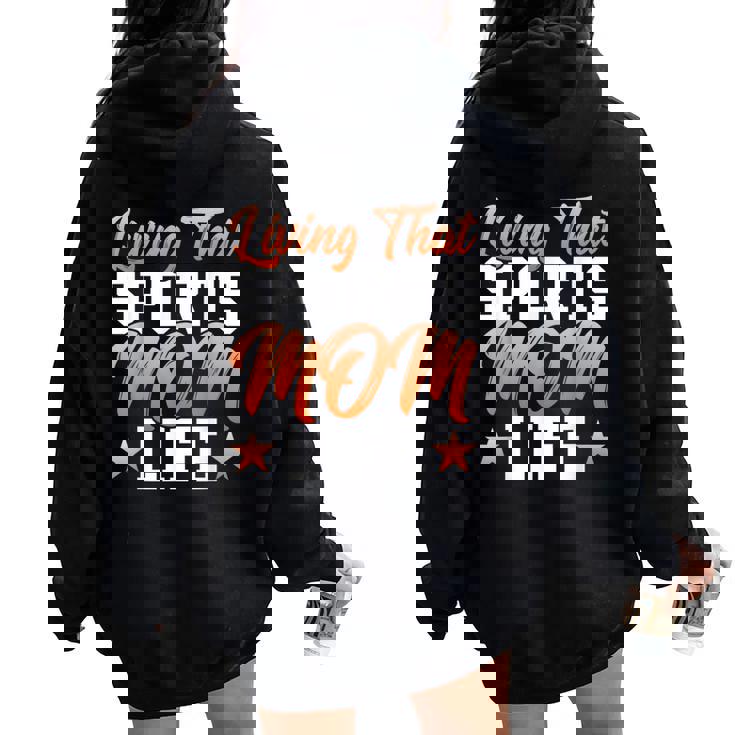 Living That Sports Mom Life Mother's Day Mom Women Oversized Hoodie Back Print