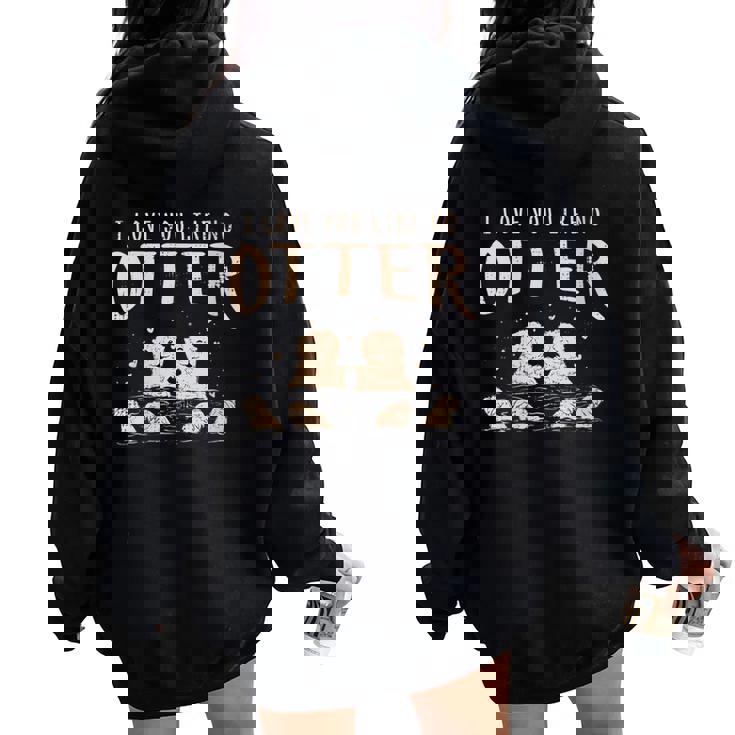 Love You Like No Otter Friendship Partner Anniversary Sweet Women Oversized Hoodie Back Print