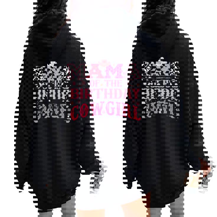 Mama Of The Birthday Cowgirl Rodeo Mom Of Birthday Girl Women Oversized Hoodie Back Print