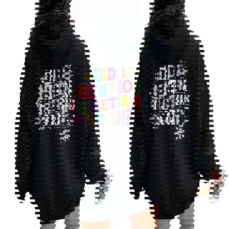 Did I Mention I'm Retiring Soon Retro Groovy Retirement Women Oversized Hoodie Back Print