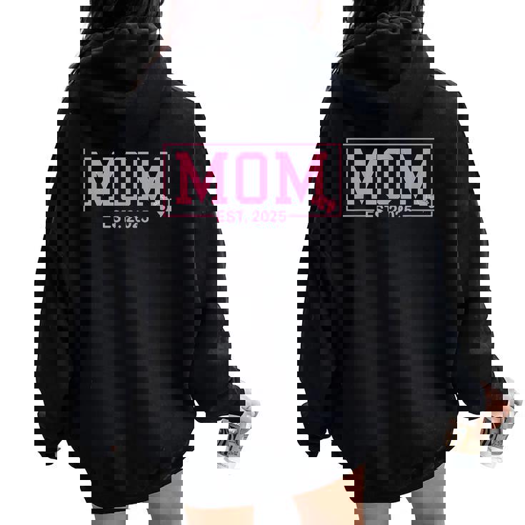 Mom Est 2025 Expect Girl Baby 2025 New Mom 2025 Mom To Be Women Oversized Hoodie Back Print