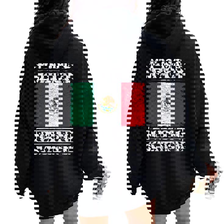 My Mom Is Mexican Nothing Scares Me Mexico Mother's Day Women Oversized Hoodie Back Print