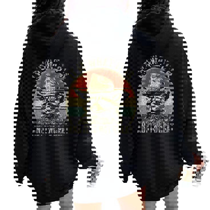 It Is What It Is And It Is Not Great Raccoon Trash Panda Women Oversized Hoodie Back Print