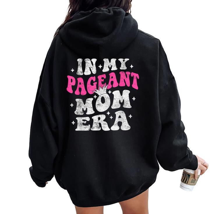 In My Pageant Mom Era Pageant Mom Mother's Day Groovy Women Oversized Hoodie Back Print