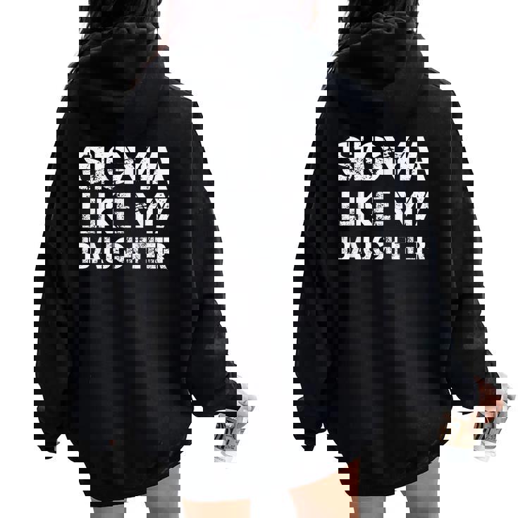 Sigma Like My Daughter Dad Fathers Day Women Women Oversized Hoodie Back Print