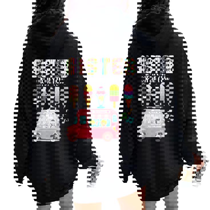 Sister Birthday Crew Ice Cream Truck Bday Ice Cream Party Women Oversized Hoodie Back Print