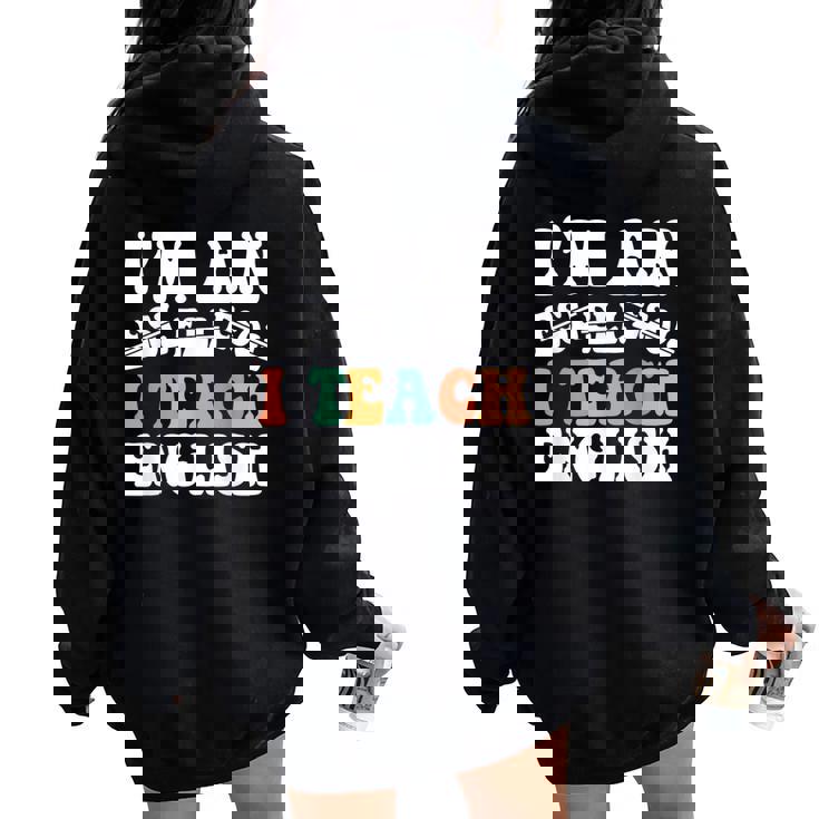 I Teach English I'm An Esl Ell Esol Teacher Appreciation Women Oversized Hoodie Back Print