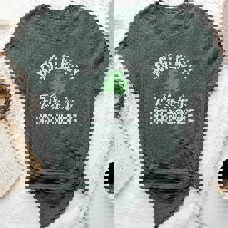 Most Likely To Do An Irish Goodbye St Patrick's Day Bella Canvas T-shirt