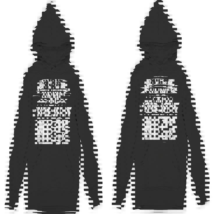 You Can't Tell Me What To Do You'Re Not My Niece Unisex Hoodie