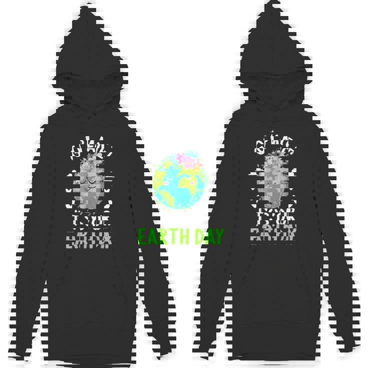 Cute Earth Day Go Planet It's Your Earth Day Earth Day Hoodie