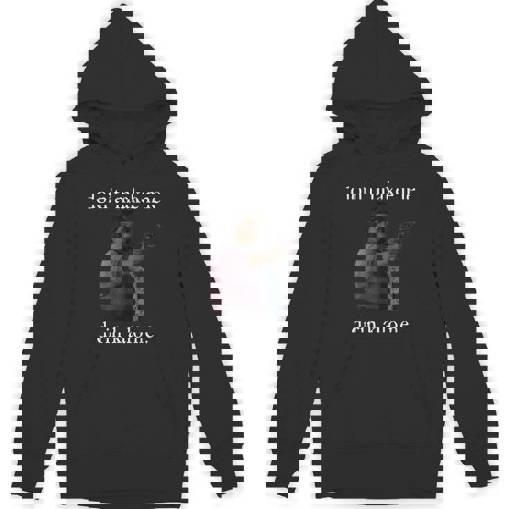 Don’T Make Me Drink Alone Mother’S Day Hoodie