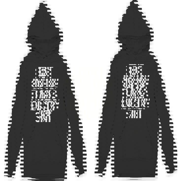 Don't Know How To Make Long Story Short Talkative Rambling Unisex Hoodie