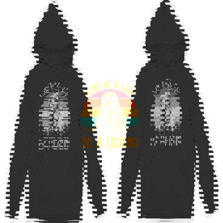 Don't Be A Lady Be A Legend Vintage Hoodie