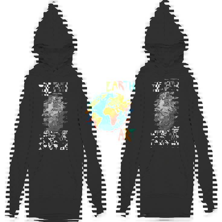 Earth Without Art Is Just Eh Planet Art Earth Day Unisex Hoodie