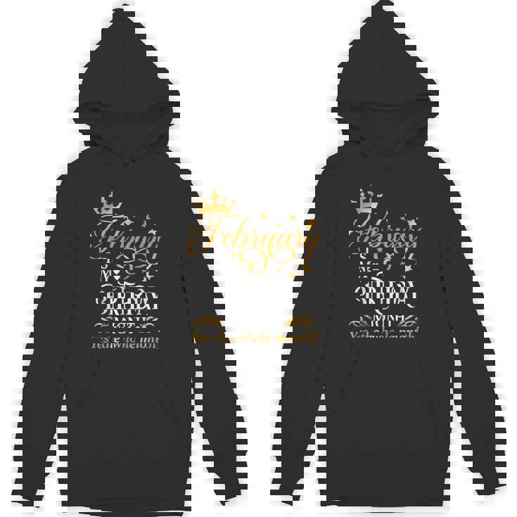 February Is My Birthday Yes The Whole Month Birthday Hoodie