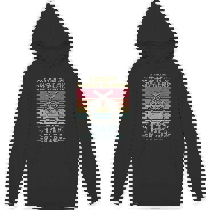 New Dad Father's Day I Don't Shoot Blanks Est 2024 Hoodie