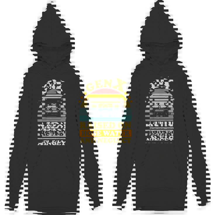 Gen X Raised On Hose Water And Neglect Humor X Generation Hoodie