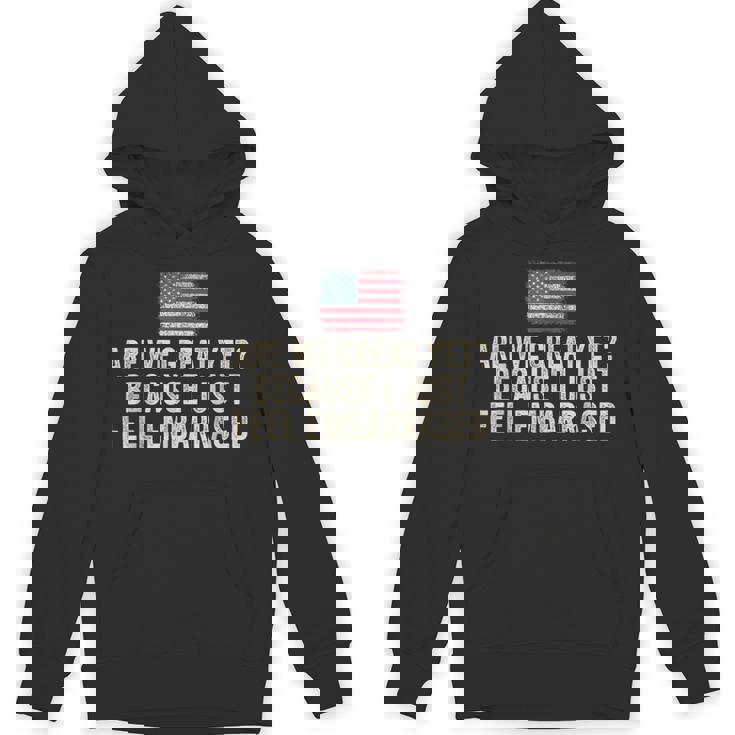 Are We Great Yet Cause I Just Feel Embarrassed Democrat Usa Hoodie