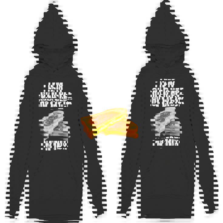 I Like My Grilled Cheese How I Like Dck In My Mouth Hoodie