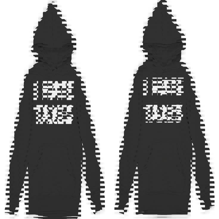 I Hate Taxes Anti Tax Unisex Hoodie