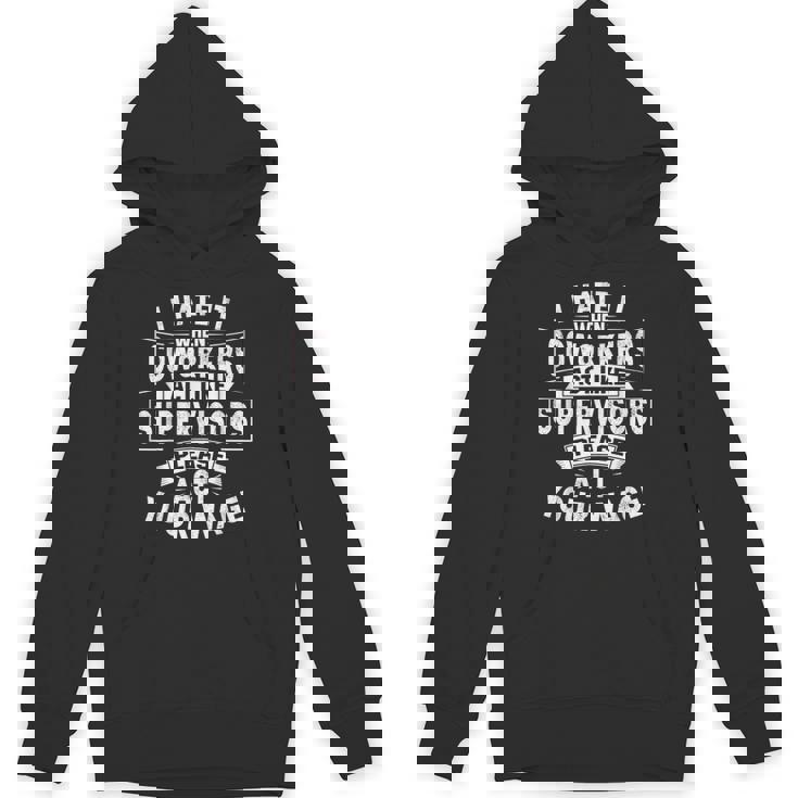 I Hate It When Coworkers Act Like Supervisors Act Your Wage Unisex Hoodie
