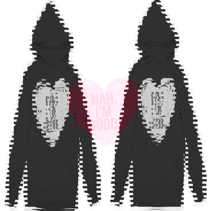 Heart Nah Im Good Anti Valentines Day Single Awareness Hoodie