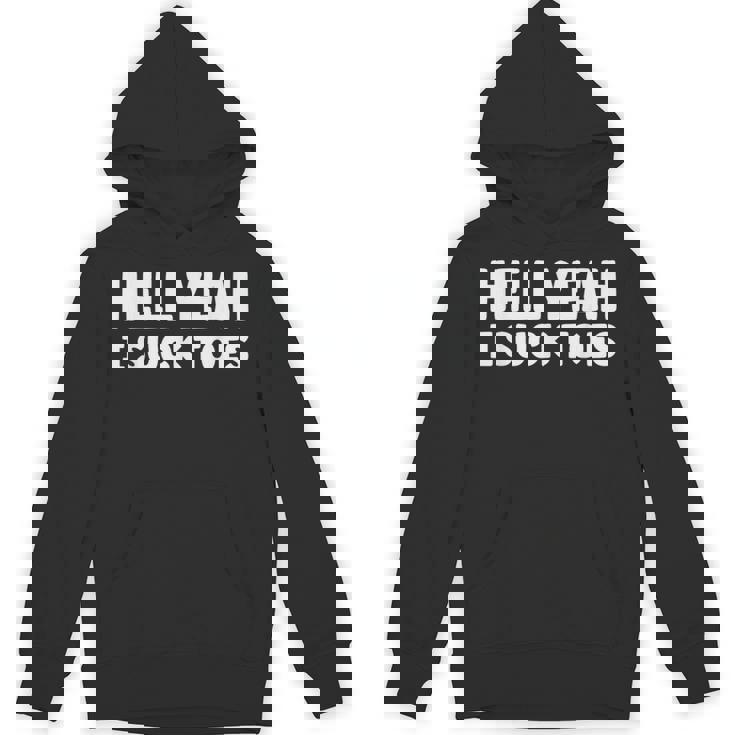 Hell Yeah I Suck Toes Bold Statement Sucking Meme Hoodie