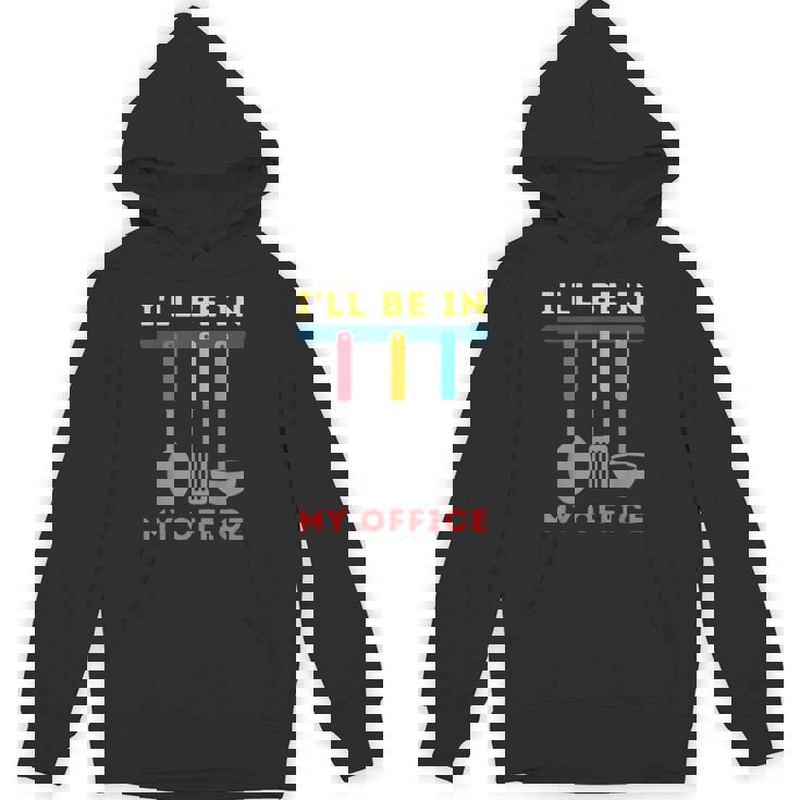 I'll Be In My Office Kitchen Chef Cooks Tools Hoodie
