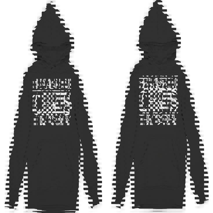 Because I'm Chris That's Why Personalized Named Unisex Hoodie