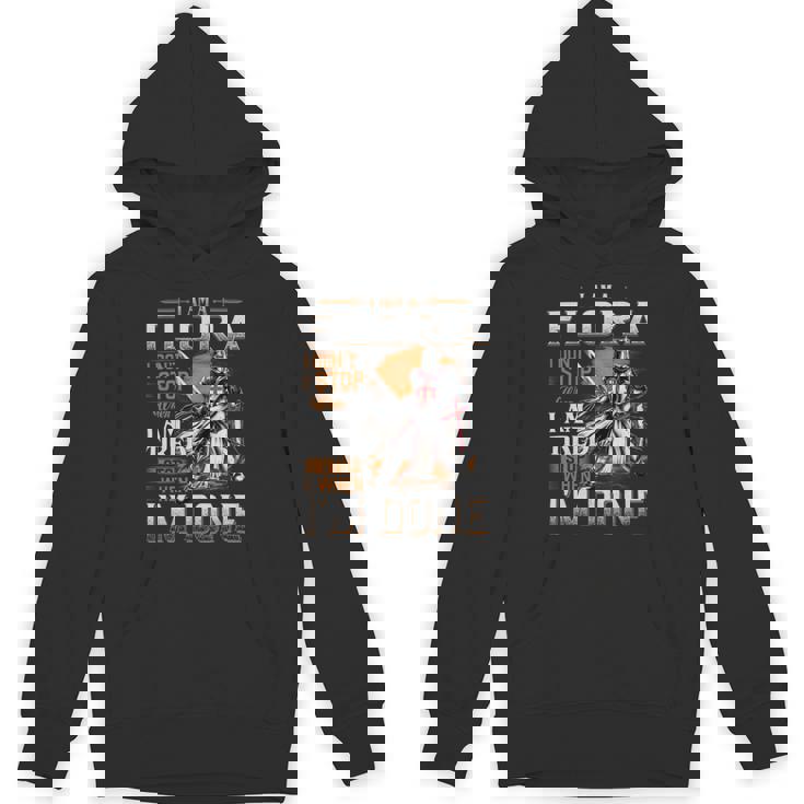 I'm A Flora I Don't Stop When I Am Tired I Stop When I'm Done Hoodie