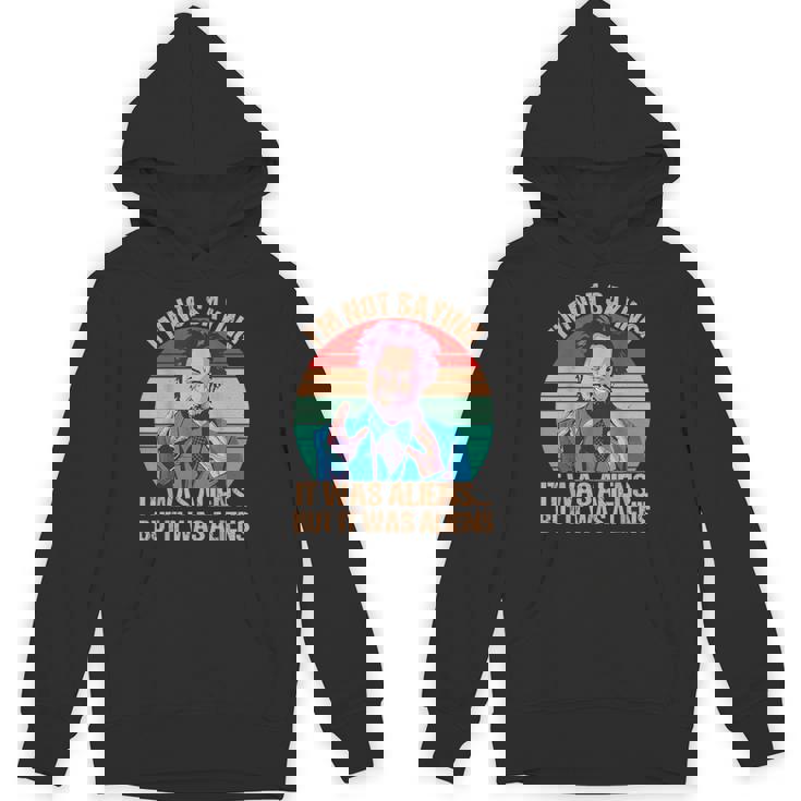 I'm Not Saying It Was Aliens But It Was Aliens Vintage Hoodie