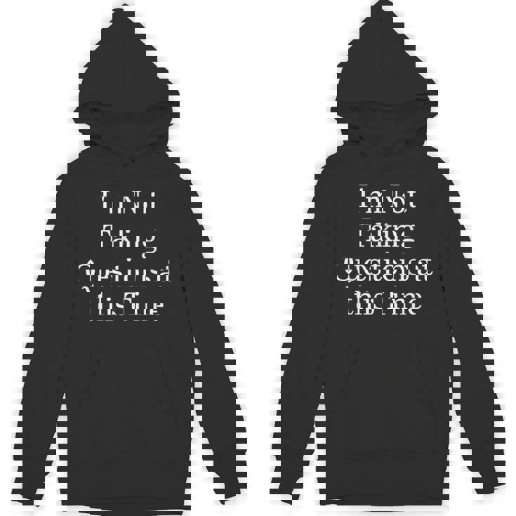 I'm Not Taking Questions At This Time Apparel Hoodie