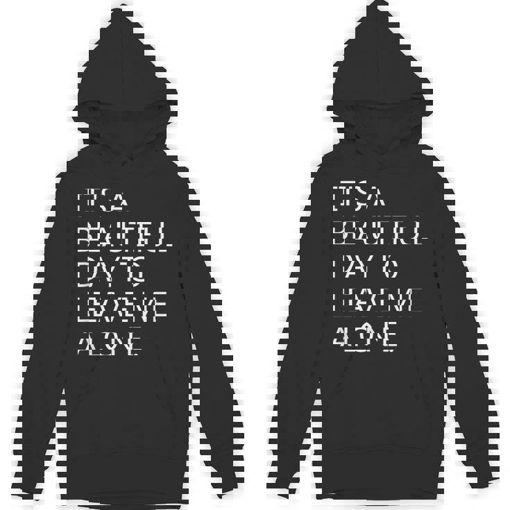 It's a Beautiful Day To Leave Me Alone Unisex Hoodie