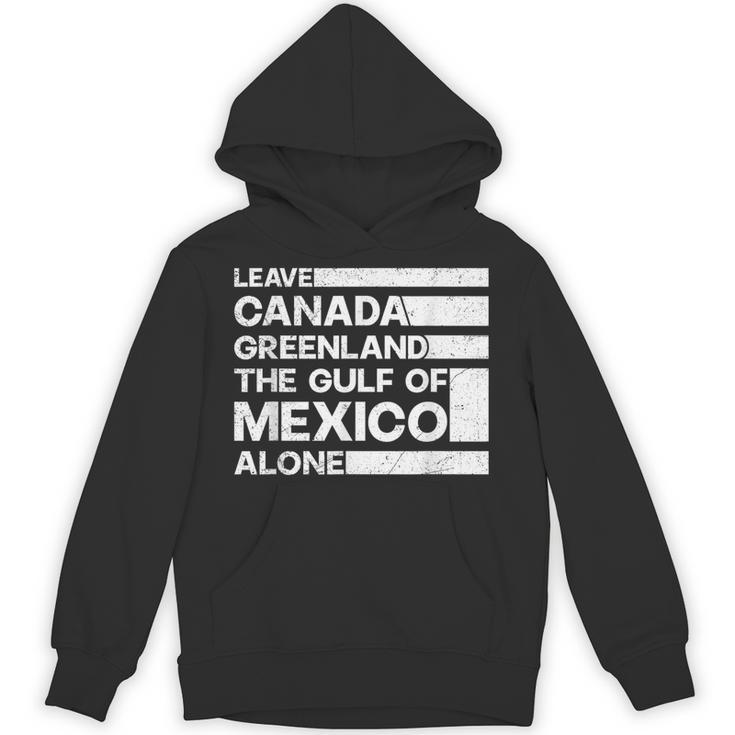 Leave Canada Greenland The Gulf Of Mexico Alone Unisex Hoodie