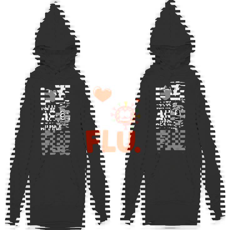 Love Is In The Air But So Is The Flu Valentine Hoodie