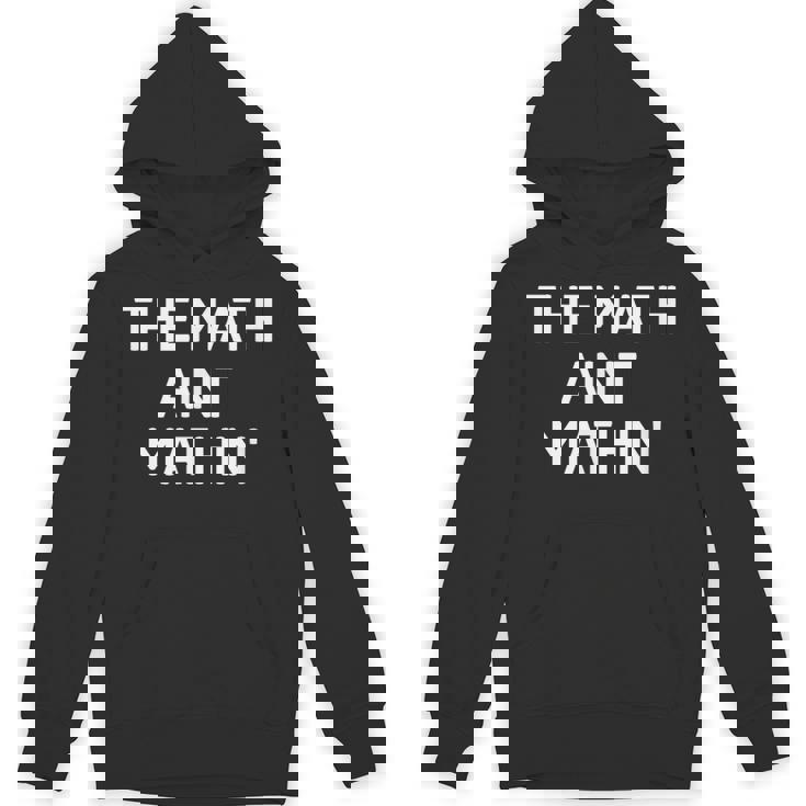 The Math Ain't Mathin' Funny Jokes Sarcastic Unisex Hoodie - Monsterry