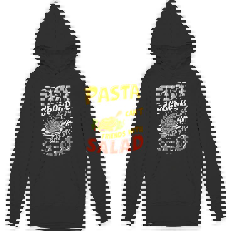 Pasta Because You Can’t Make Friends With Salad Pasta Party Unisex Hoodie